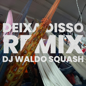 Deixa Disso (Remix) [feat. DJ Waldo Squash]