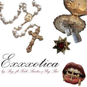ExXxotica (feat. Say & Xulo Santos)