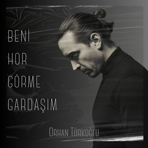 Beni Hor Görme Gardaşım