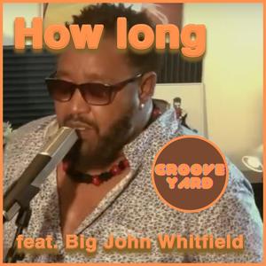 How Long (feat. Big John Whitfield)