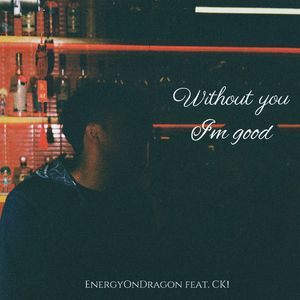 Without you, I'm good