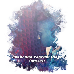 Enakenna Yaarum Illaye (Remake) (feat. AK)