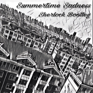 Lana Del Rey - Summertime sadness(Sherlock Bootleg)