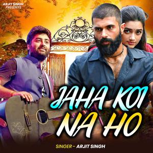 Arjit Singh | Jaha Koi Na Ho | जहाँ कोई ना हो | Hindi Song