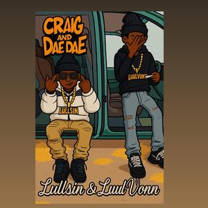 Craig and Dae Dae (feat. Lullsin)