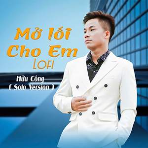 Mở Lối Cho Em (Hữu Công Lofi Version)