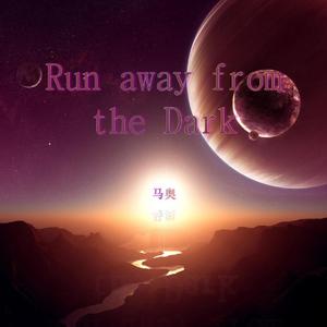 Run away from the Dark