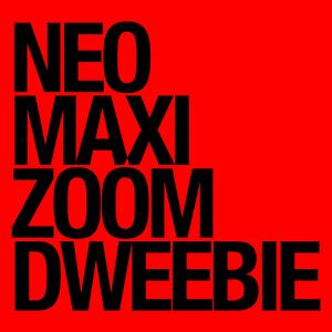 NEO MAXI ZOOM DWEEBIE