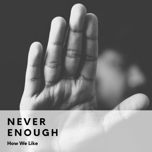 Never Enough