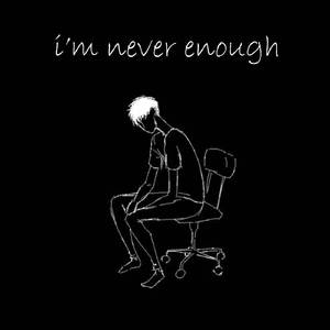 I'm Never Enough