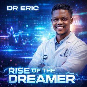 Dr Eric (Rise of a Dreamer)