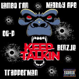 Keep Talkin (feat. OG-P, TrapperMan, MightyApe, B3nz Jr & LamboRan)