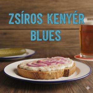 Zsíros kenyér blues