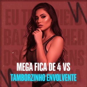 Mega Fica de 4 Vs Tamborzinho Envolvente