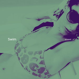 Swim (Slowed)