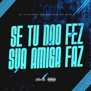 Se Tu Não Fez, Sua Amiga Faz