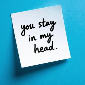 You stay in my head