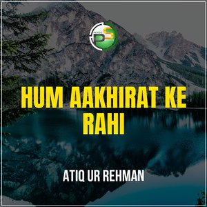Hum Aakhirat Ke Rahi