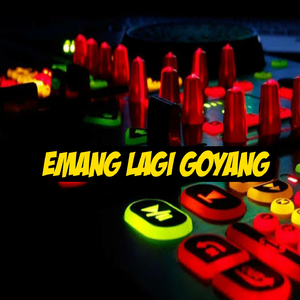 EMANG LAGI GOYANG