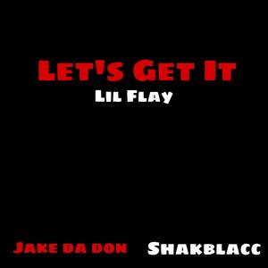 Let's Get It (feat. Shakblacc & Jake Da Don)