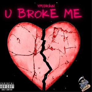 U Broke Me