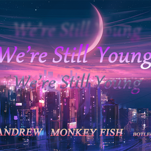 We're Still Young-（DJ MonkeyFish / ANDREW remix）