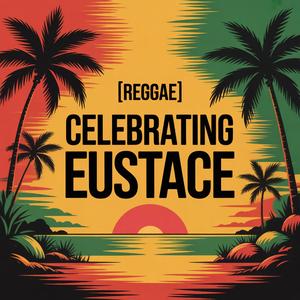 Eustace Celebration Song (Reggae)