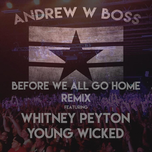 Before We All Go Home (Remix) [feat. Whitney Peyton & Young Wicked]