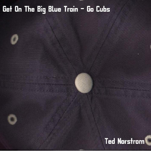Get On the Big Blue Train - Go Cubs