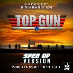 Playing With The Boys (From "Top Gun") (Sped-Up Version)