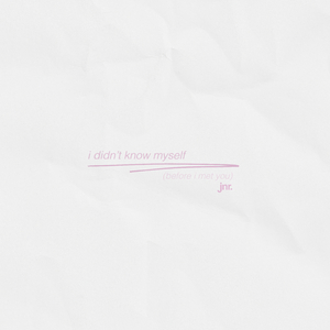 i didn't know myself (before i met you)