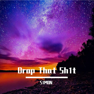Drop That Sh1t