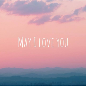 May I Love You