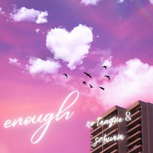 enough (feat. Schwem)
