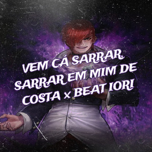 VEM CA SARRAR, SARRA EM MIM DE COSTA x BEAT IORI