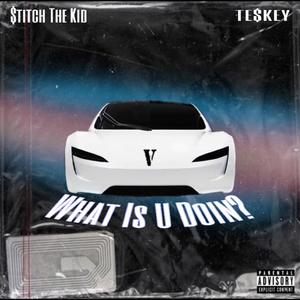 What Is U Doin? (feat. TE$KEY)