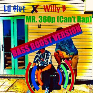 Mr. 360p (Can't Rap) (Bass Boosted Version) (Bass Boosted Version)