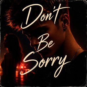 Don't Be Sorry