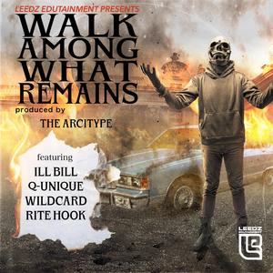 Walk Among What Remains (feat. ILL BILL, Q-Unique, Wildcard, Rite Hook & The Arcitype)