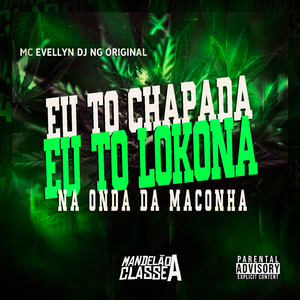 Eu To Chapada Eu Tô Lokona - Na Onda da Maconha