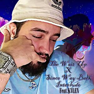 The Wait Up x Since Way Back Interlude (feat. KVLEN)