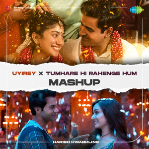 Uyirey X Tumhare Hi Rahenge Hum - Mashup