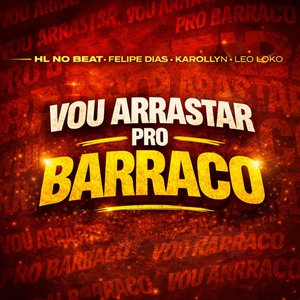 Vou Arrastar pro Barraco