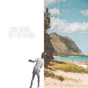 Good Drinks, Better Friends