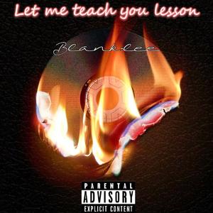Let me teach you lesson