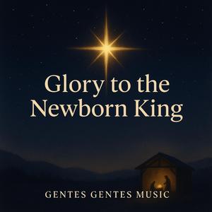 Glory to the Newborn King