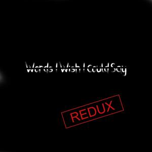 Words I Wish I Could Say (Redux;2021 New Mix) (Redux;2021 New Mix)