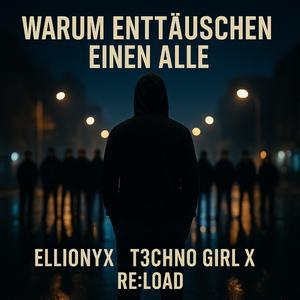 Warum enttäuschen einen alle? (feat. T3chno Girl X & Re:Load)