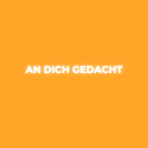 An dich gedacht
