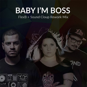 Baby I'm a Boss (FlexB + Sound Cloup Rework Mix)